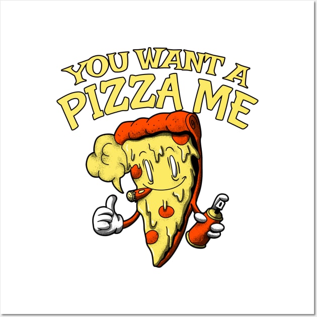 You Want A Pizza Me Wall Art by Shawnsonart